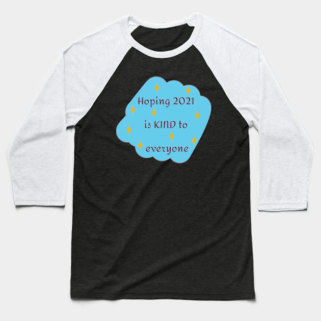 Hoping 2021 Is Kind To Everyone In Blue Baseball T-Shirt by TANSHAMAYA